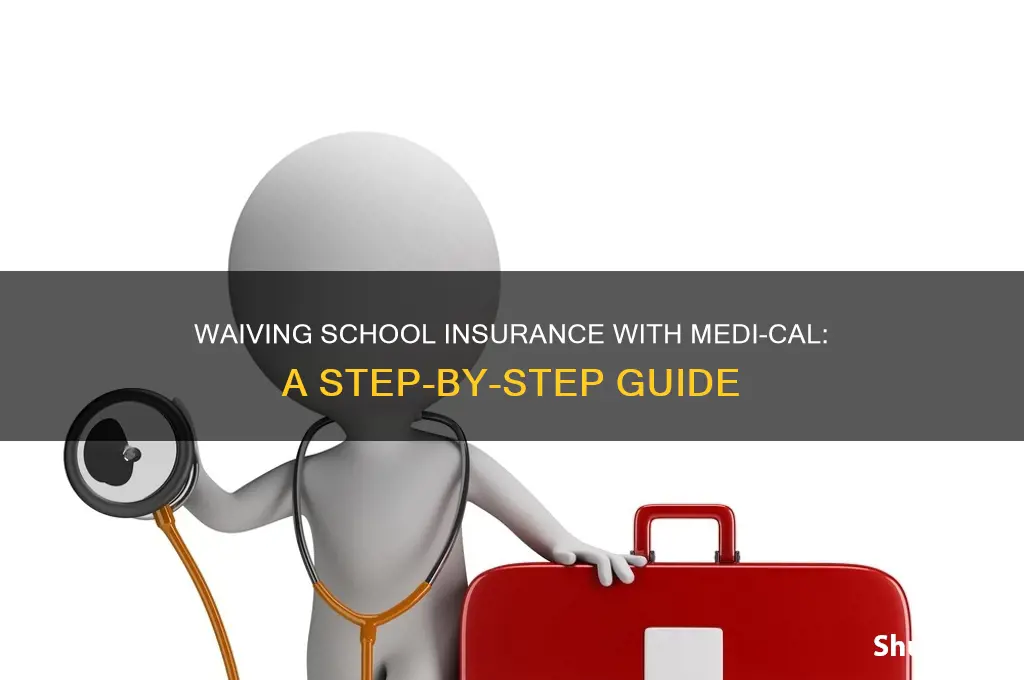 how to waive out of school insurance with medi-cal