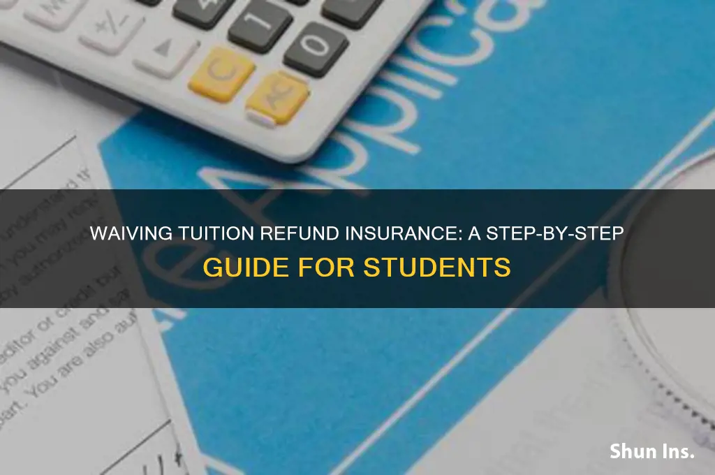 how to waive the tuition refund insurance