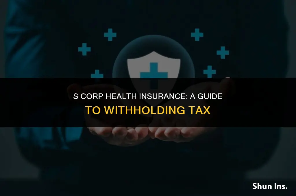 how to withhold tax on s corp health insurance