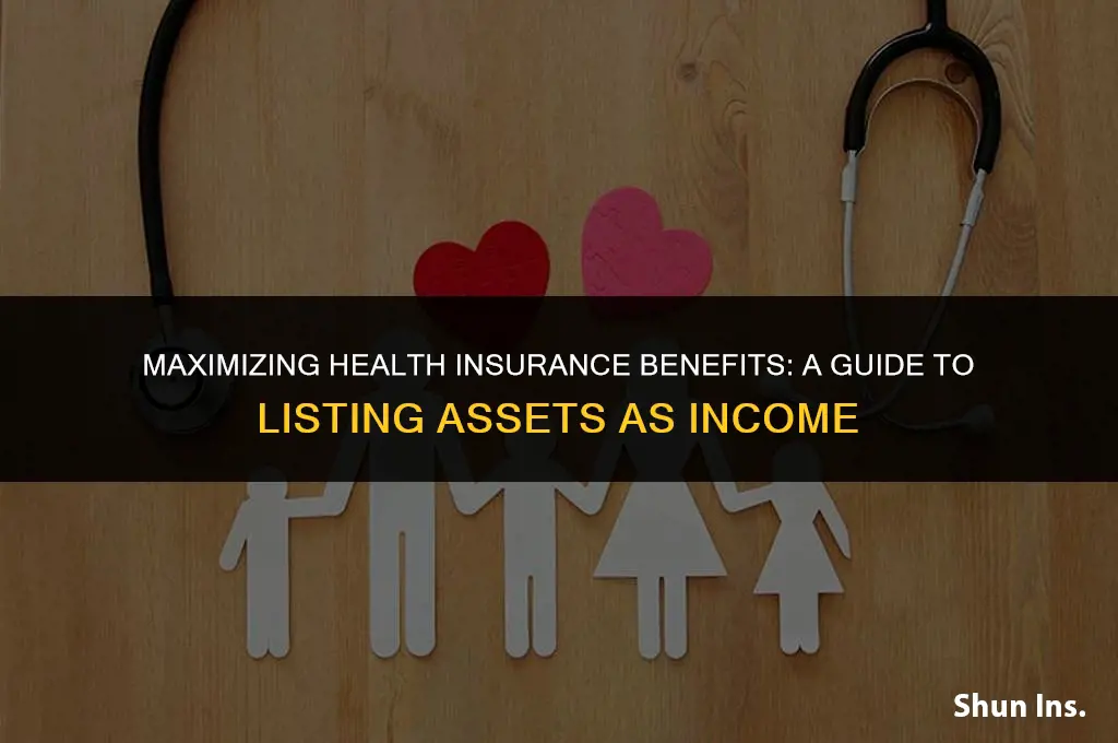 how you should list assets as income on health insurance