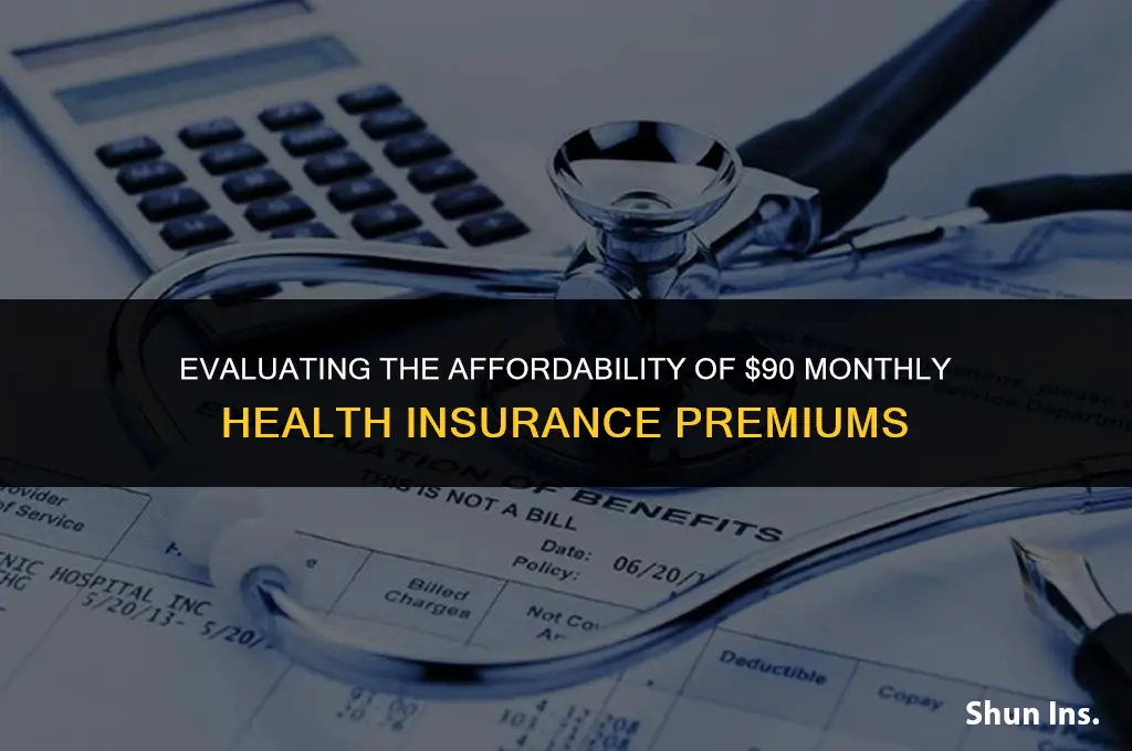 is 90 for health insurance a month a lot