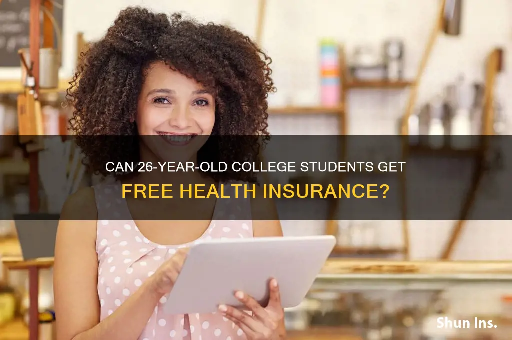 is a 26 year old college student eligiblefor free insurance