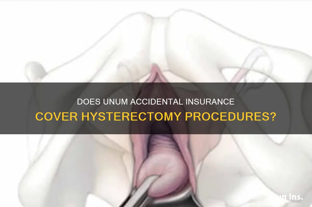 is a hysterectomy under unum accidental insurance
