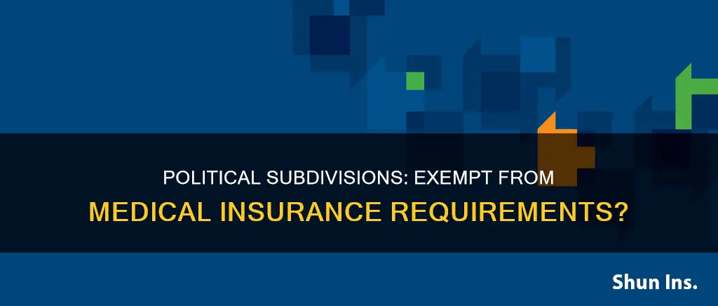 is a political subdivision exempt from medical insurance requirements