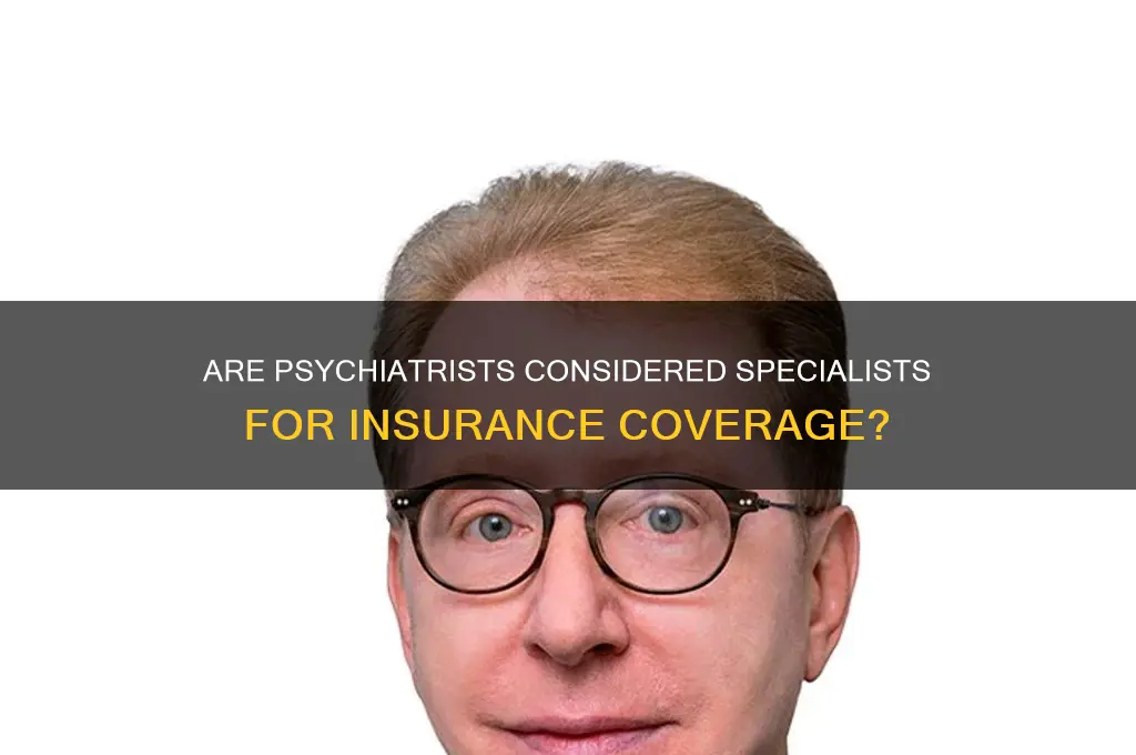 is a psychiatrist a specialist for insurance