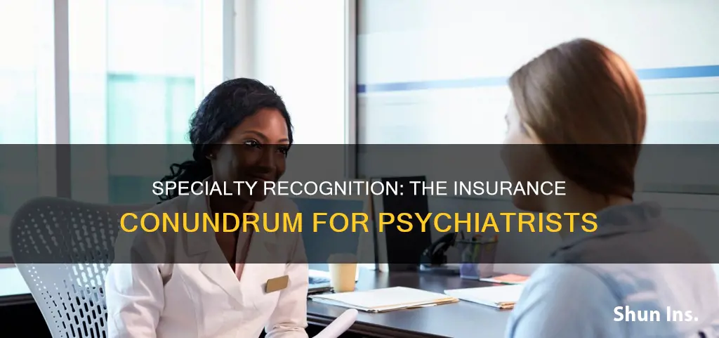 is a psychiatrist a specialist in terms of insurance