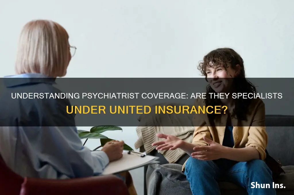 is a psychiatrist a specialist united insurance