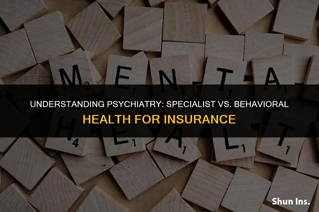 is a psychiatrisy a specialist or behavioral health for insurance