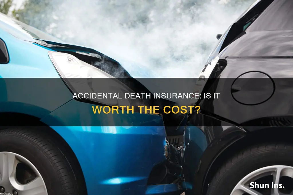 is accidental death and dismemberment insurance worth it
