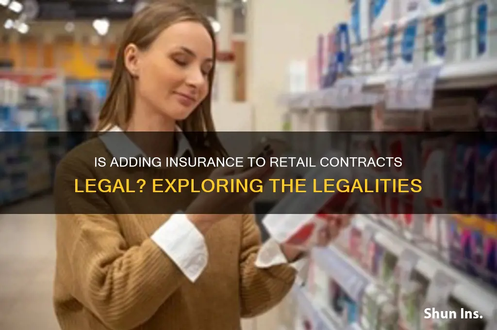 is adding insurance to retail contracts legal