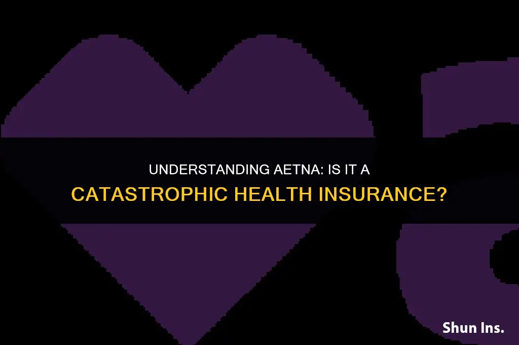 is aetna a catastrophic health insurance
