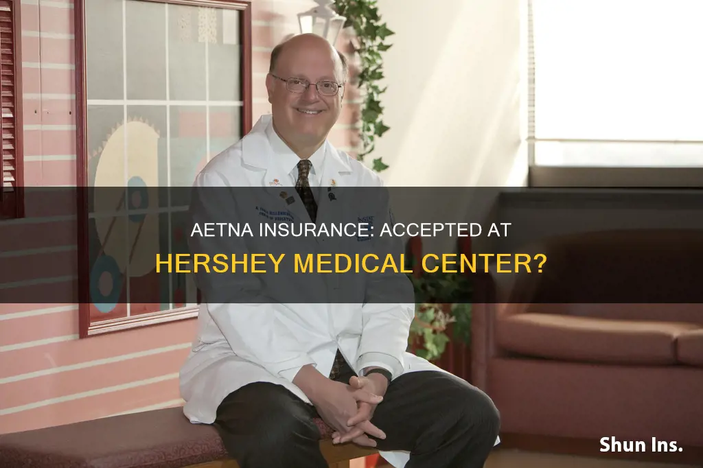 is aetna insurance accepted at hershey medical center