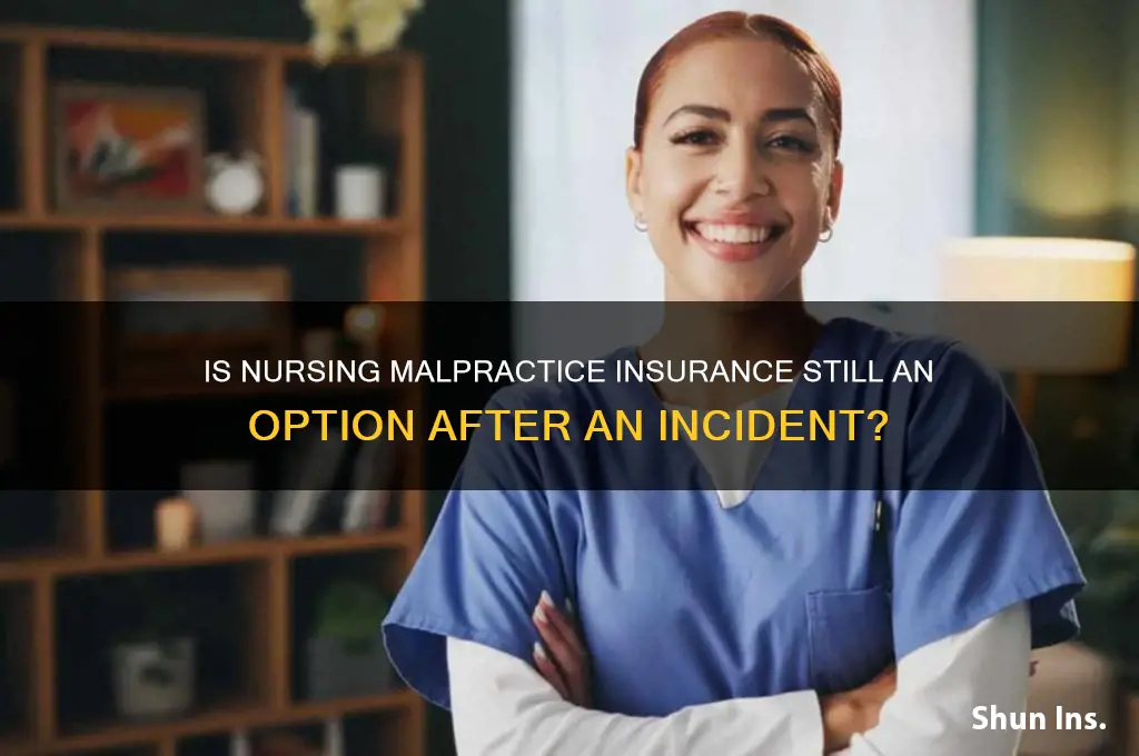 is after the incident too late for nursing malpractice insurance
