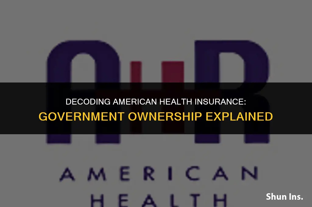 is american health insurance government owned