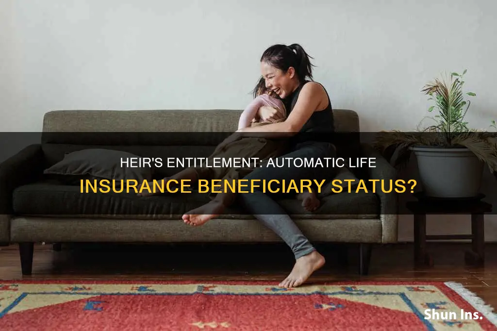 is an heir automatically a life insurance benficiary