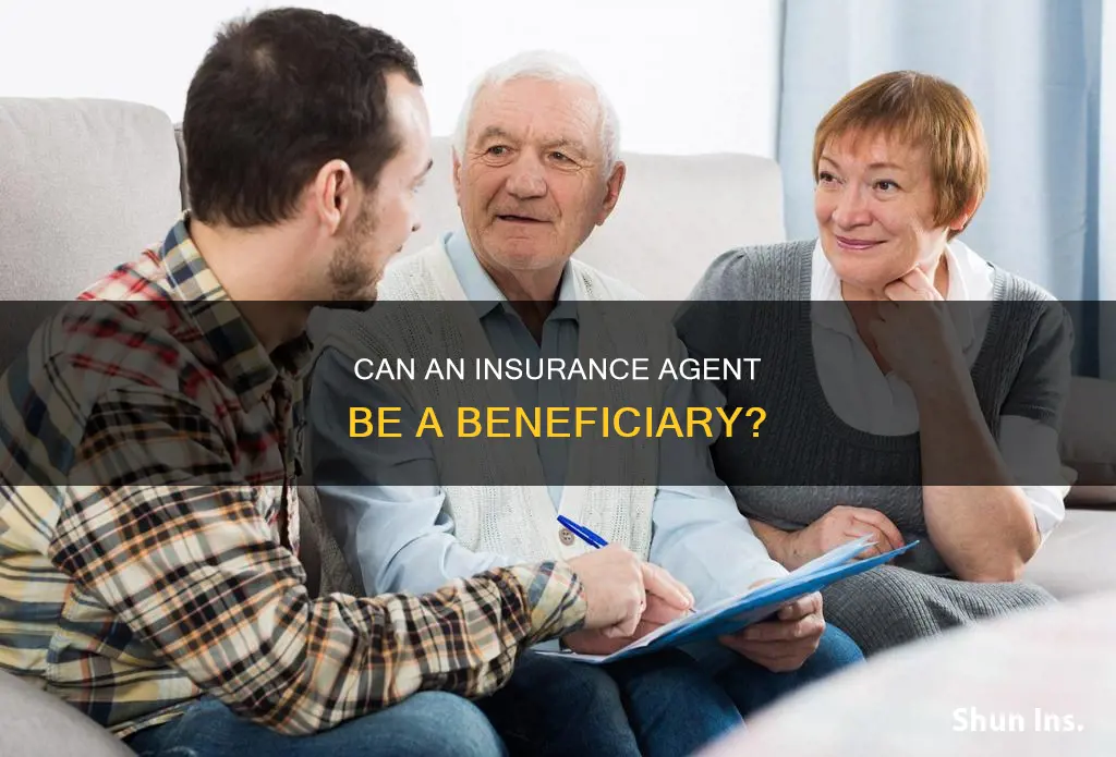is an insurance agent able to be the beneficery