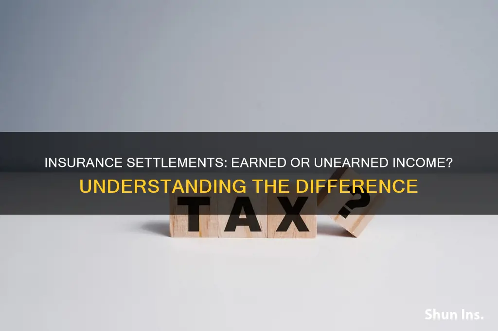 is an insurance settlement earned or unearned income