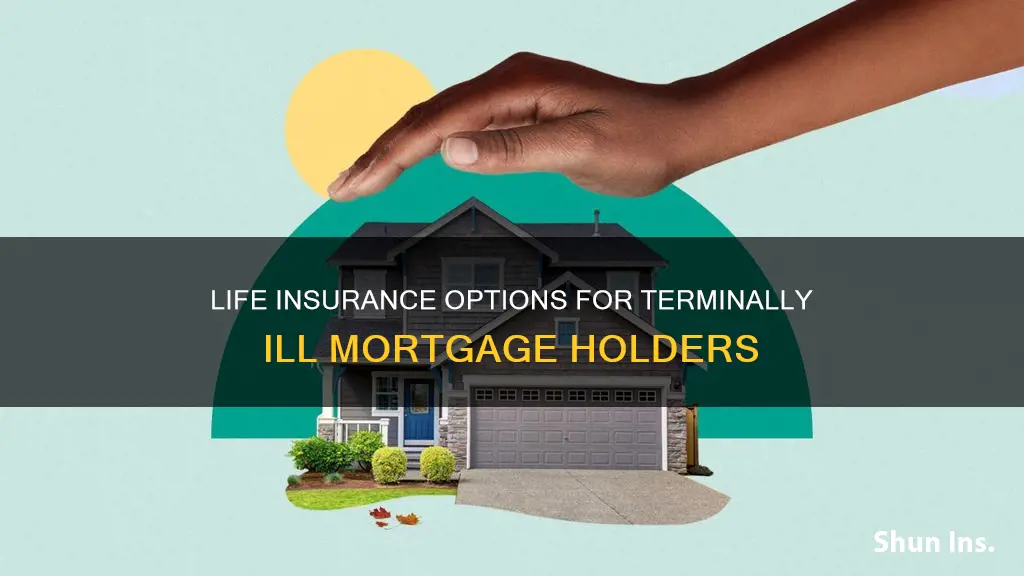 is any mortgage life insurance available when someone is terminal