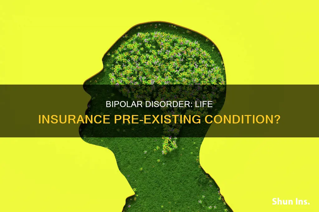 is bipolar disorder a preexisting condition for life insurance