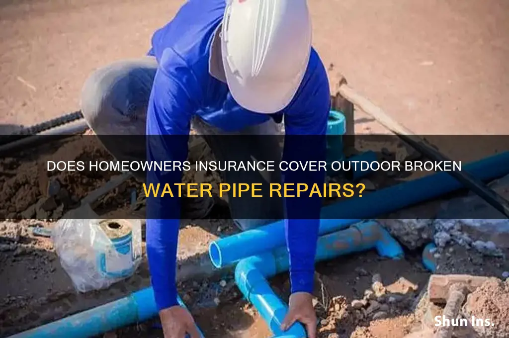 is broken water piipe outdoors by insurance