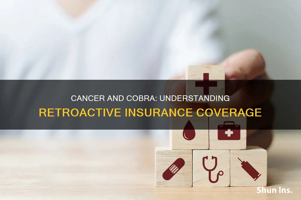 is cancer and life cobra insurance retroactive