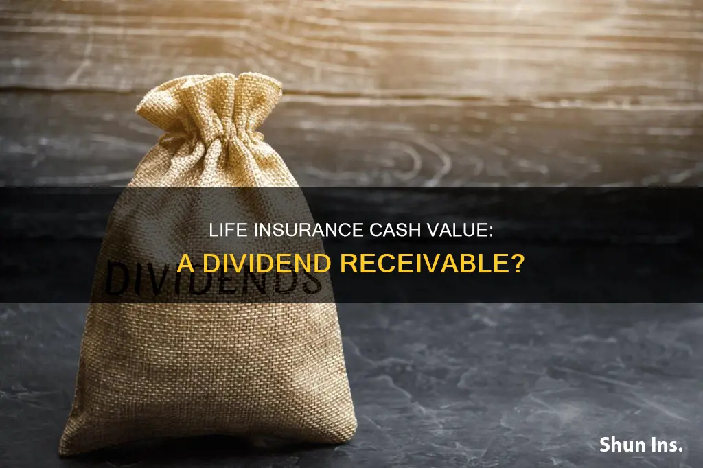 is cash value on life insurance a dividend receivable