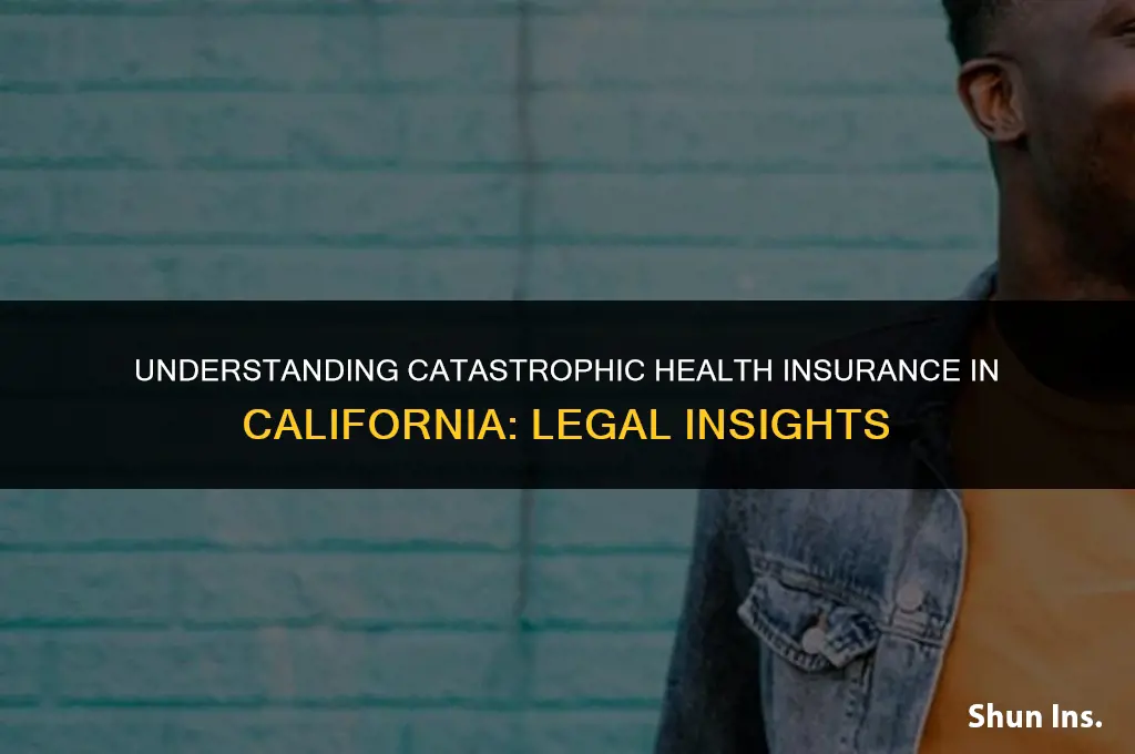 is catastrophic health insurance legal in california