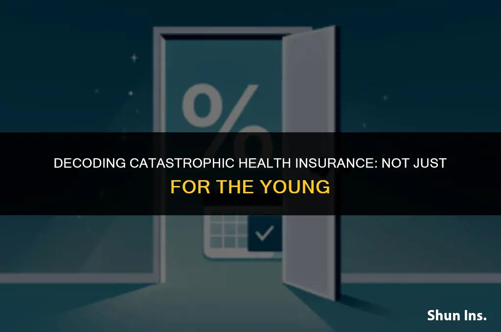 is catastrophic health insurance only for people under 30