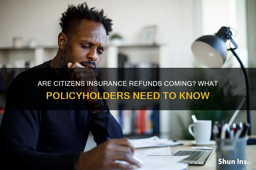 is citizens insurance giving refunds