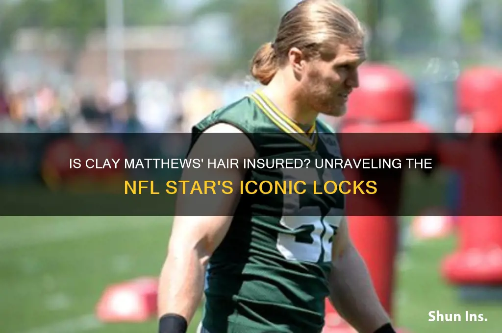 is clay matthews hair insured