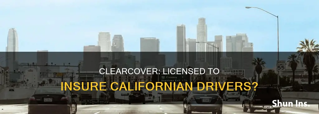 is clearcover licensed to sell auto insurance in California