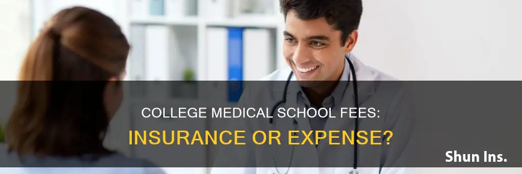 is college medical school fees considered insurance