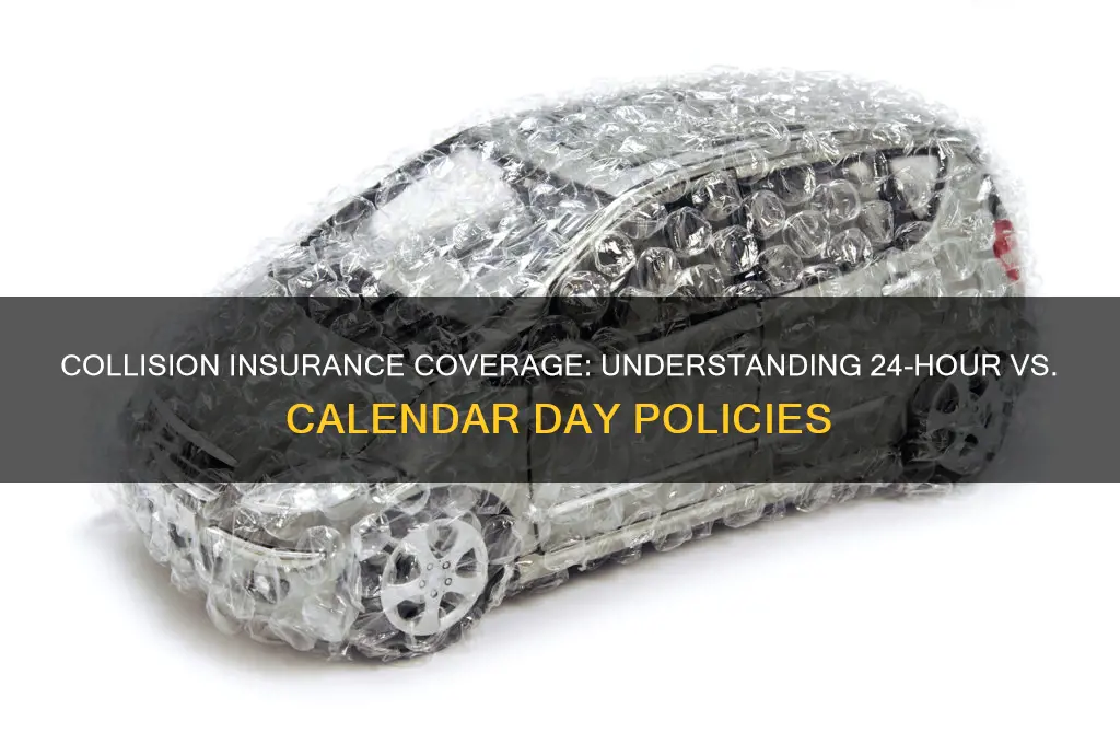 is collision insurance 24 hour days or calendar days