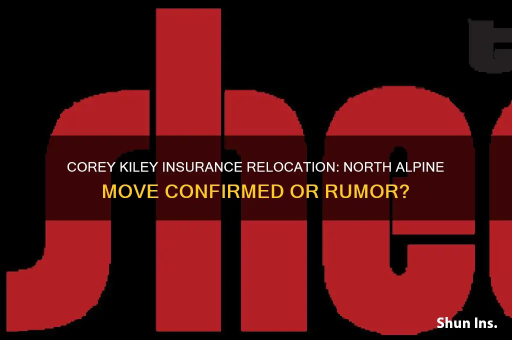 is corey kiley insurance moving to north alpine