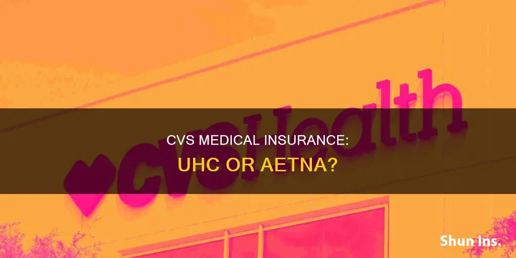 is cvs medical insurance with uhc or aetna