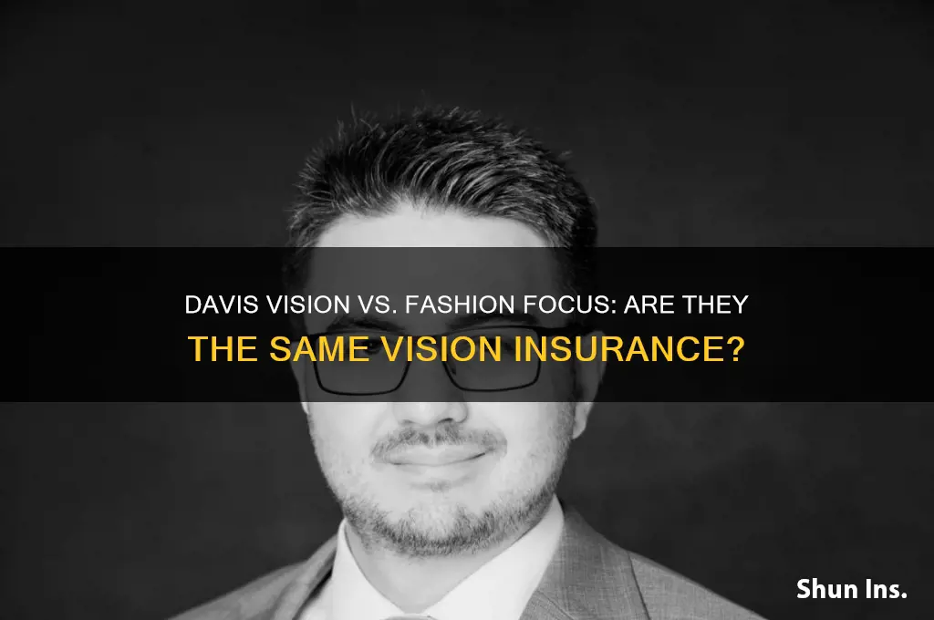 is davis vision anf fashion focus the same vision insurance