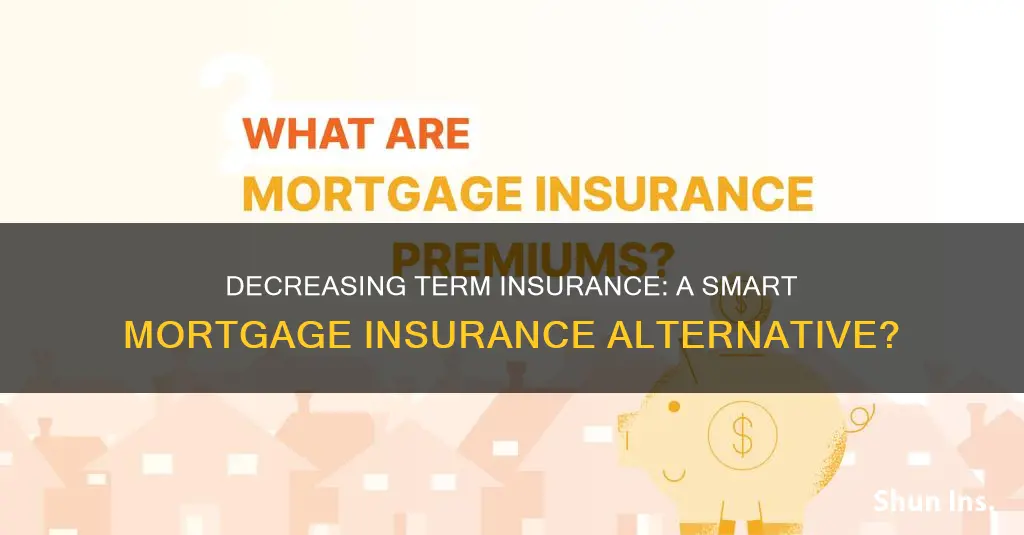 is decreasing term insurance the same as mortgage insurance