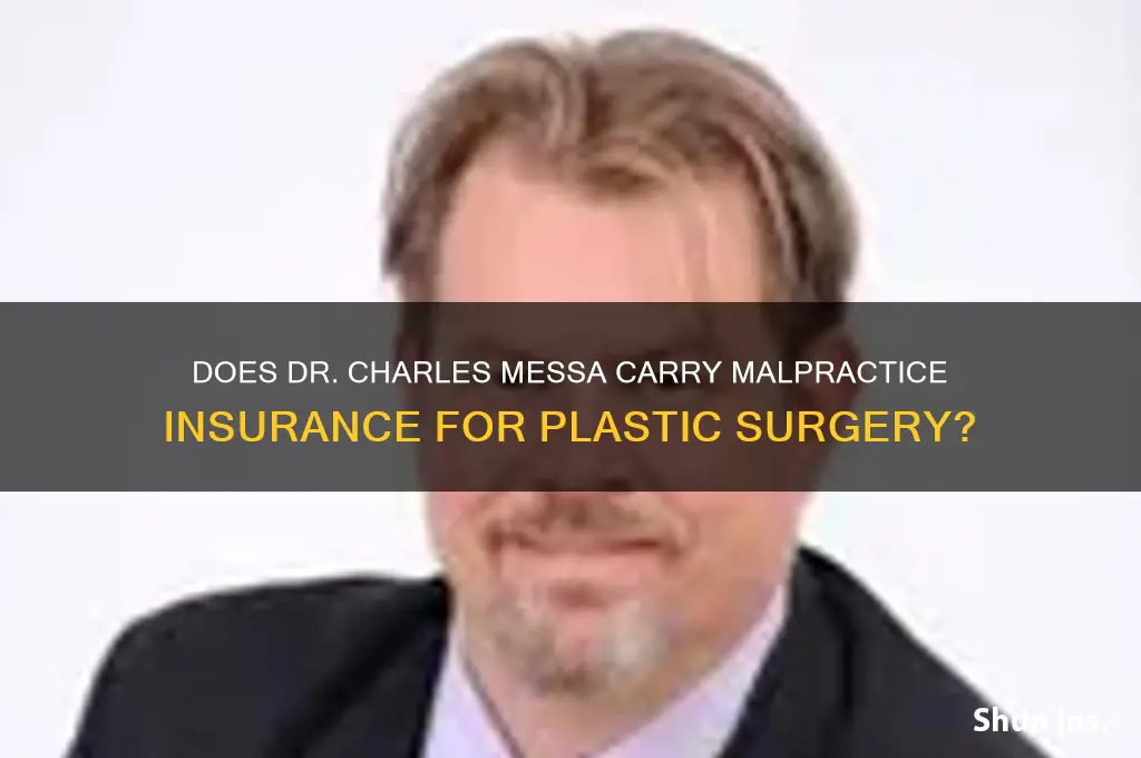 is dr charles messa plastic surgeon have malpractice insurance