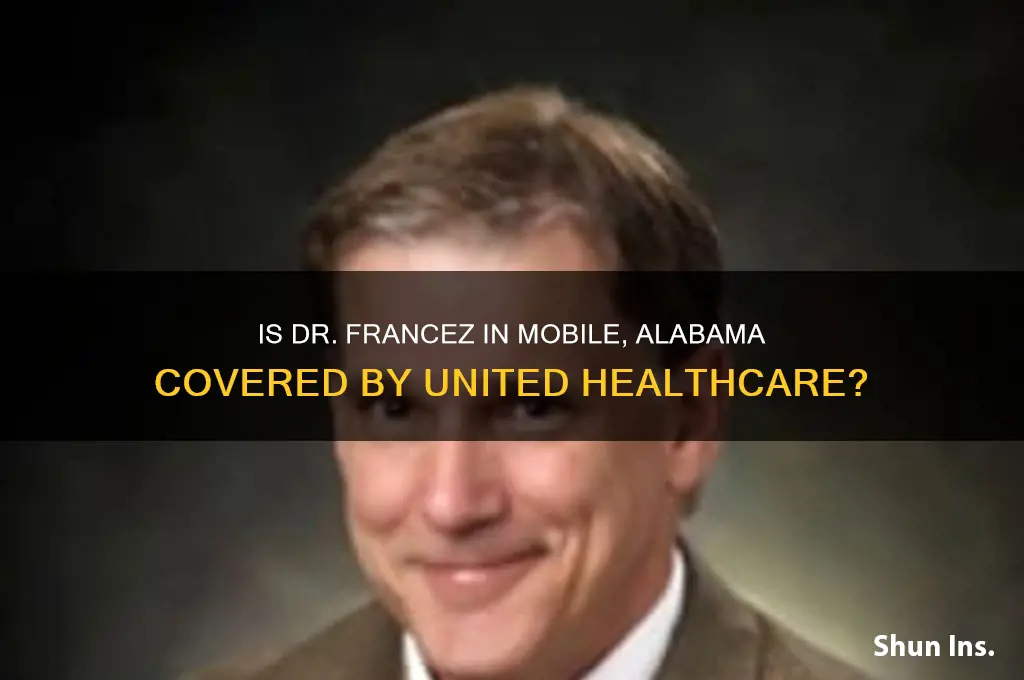 is dr francez mobile alabama on united healthcare insurance