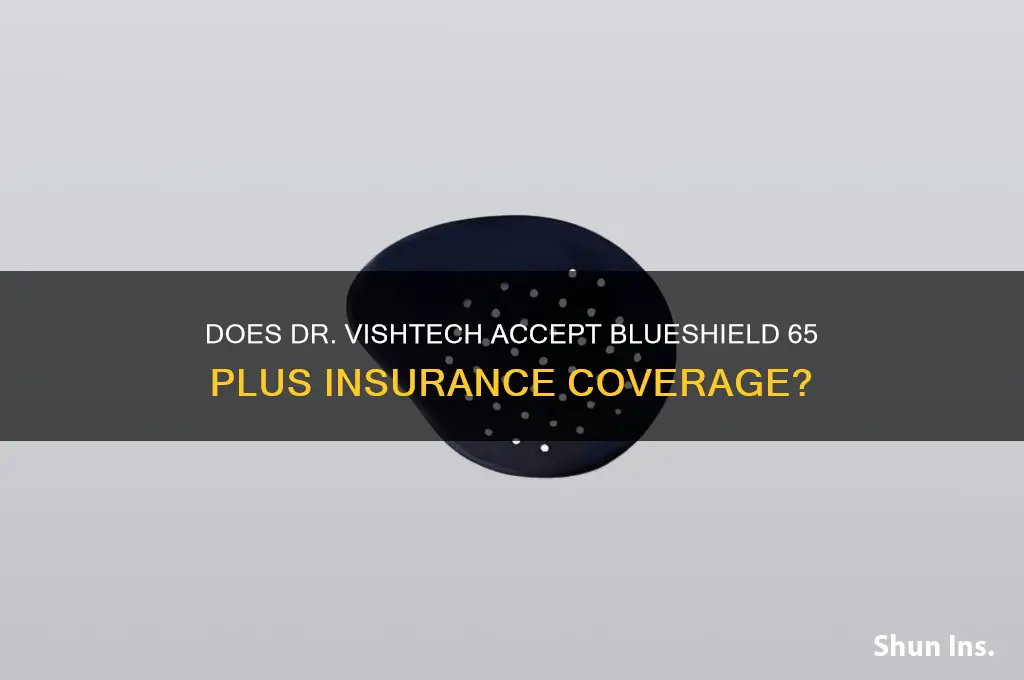 is dr vishtech taking blueschield 65 plus insurance