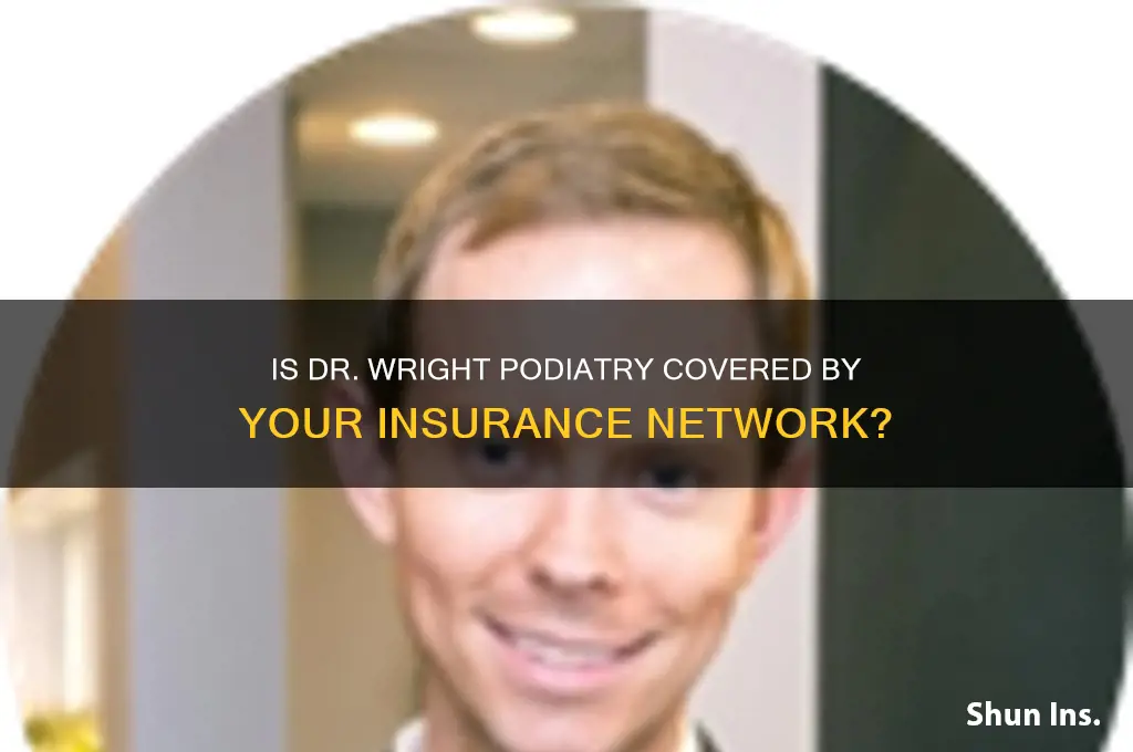 is dr wright podiatry in our network with insurence