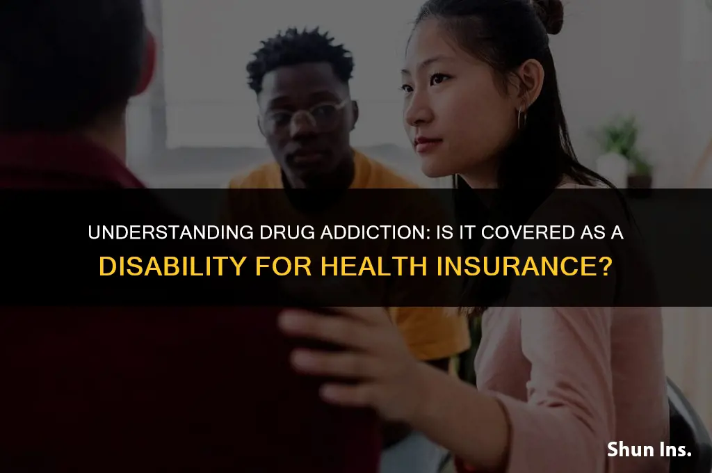 is drug addiction a disability for health insurance