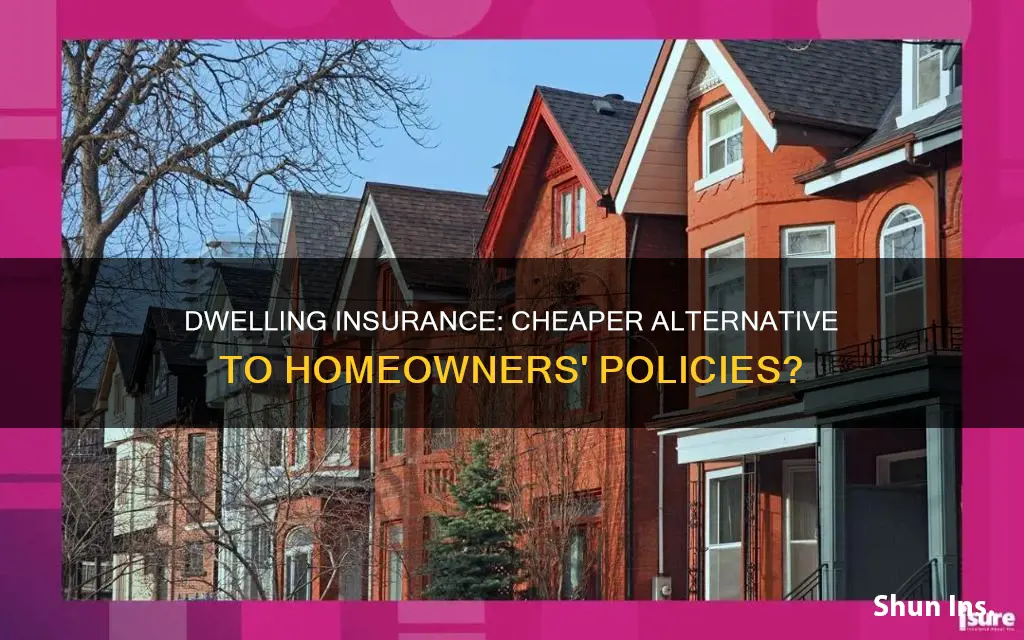 is dwelling insurance cheaper than homeowners