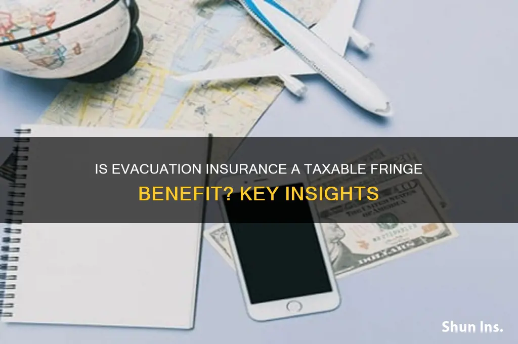 is evacuation insurance a taxable fringe benefit