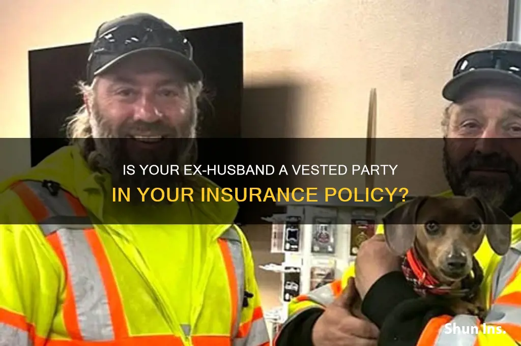is ex-husband a vested party insurance