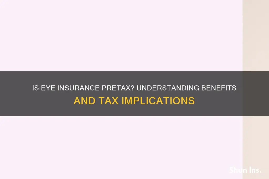 is eye insurance pretax