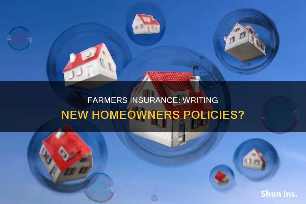 is farmers insurance writing new homeowners polucies