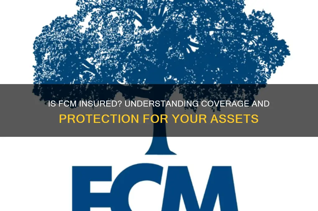 is fcm insured