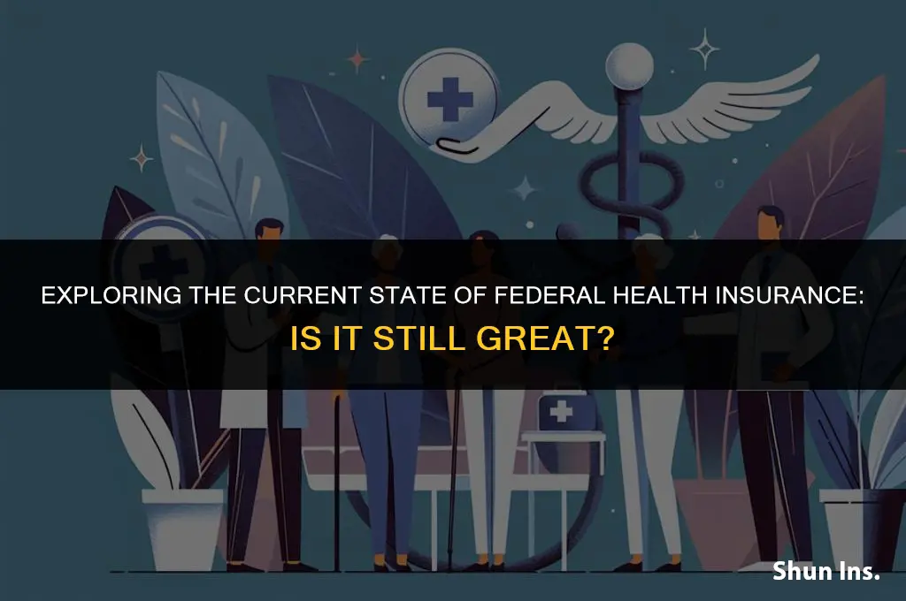 is federal health insurance still great