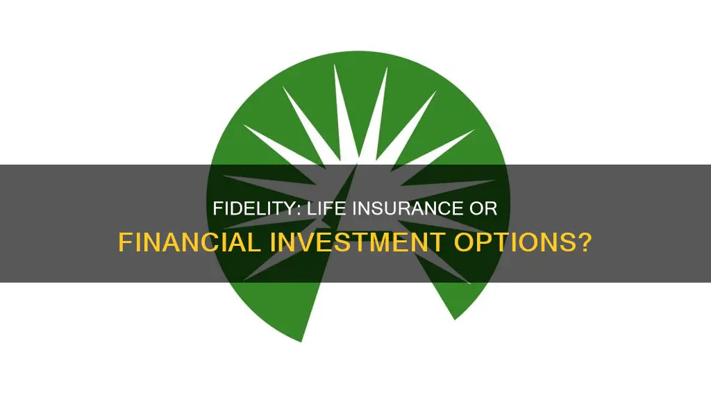 is fidelity life insurance or financial investments